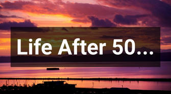 Life After 50: How to Make the Second Half of Your Life the Most Interesting
