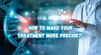 Personalized Medicine: How to Make Your Treatment More Precise?
